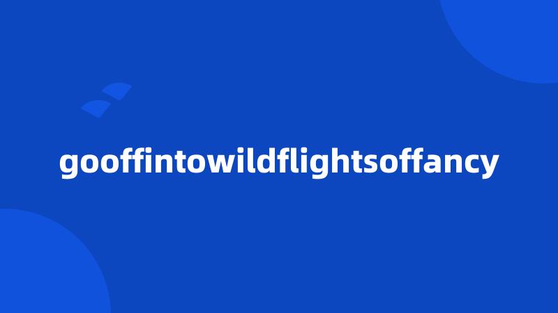 gooffintowildflightsoffancy