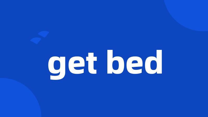 get bed