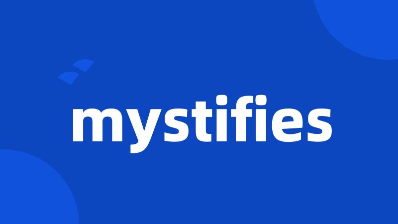 mystifies