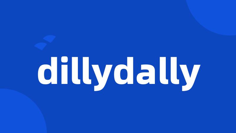 dillydally