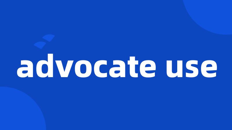 advocate use