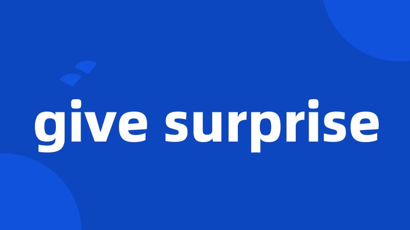 give surprise