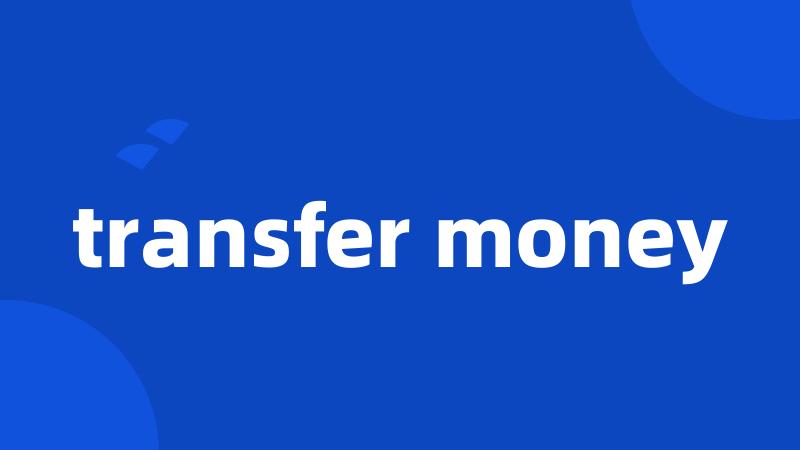 transfer money