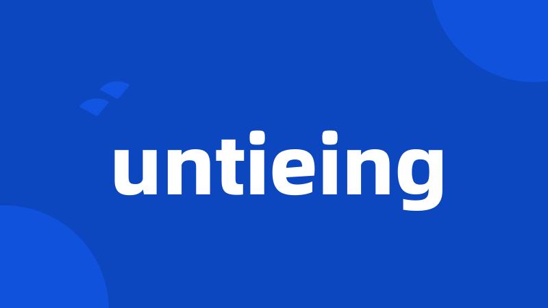 untieing