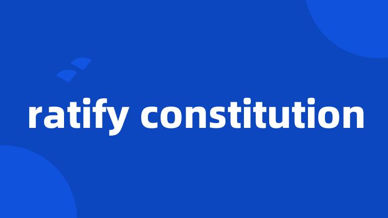 ratify constitution