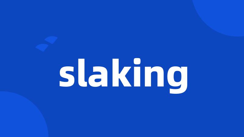 slaking