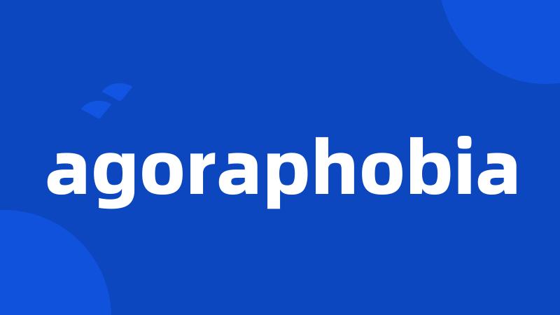 agoraphobia