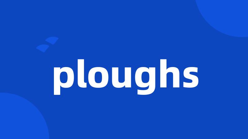 ploughs