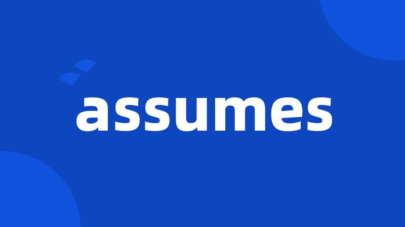 assumes