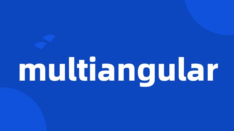 multiangular