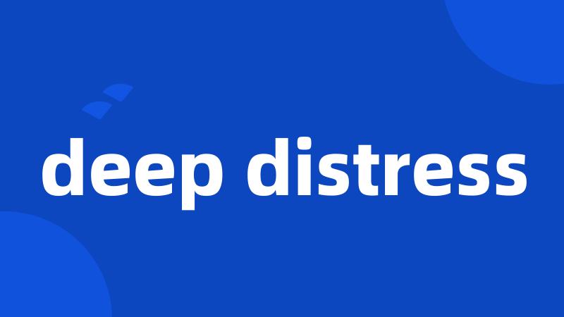 deep distress