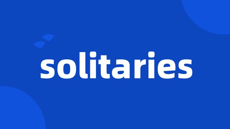 solitaries