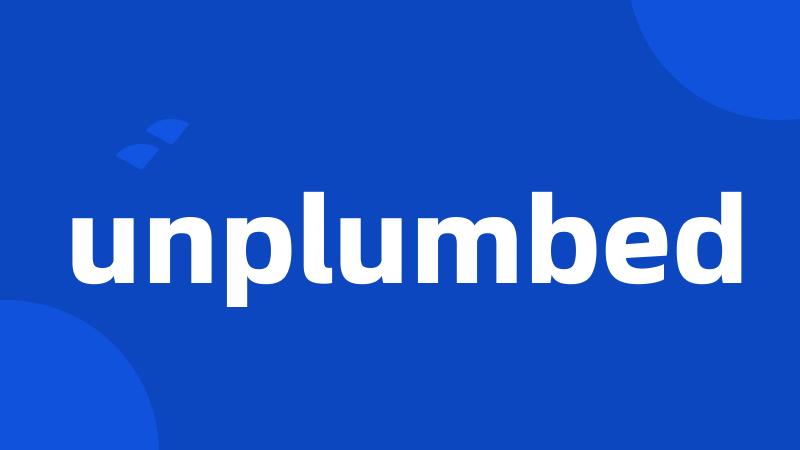 unplumbed