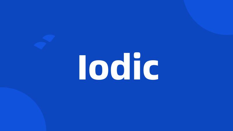 Iodic