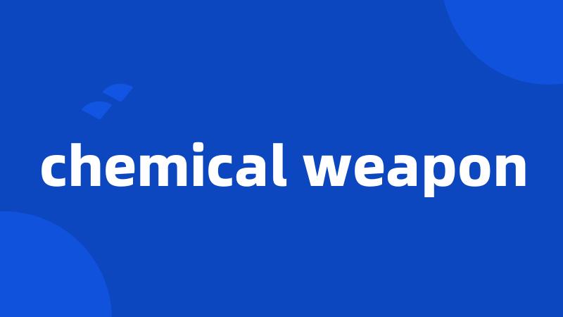 chemical weapon