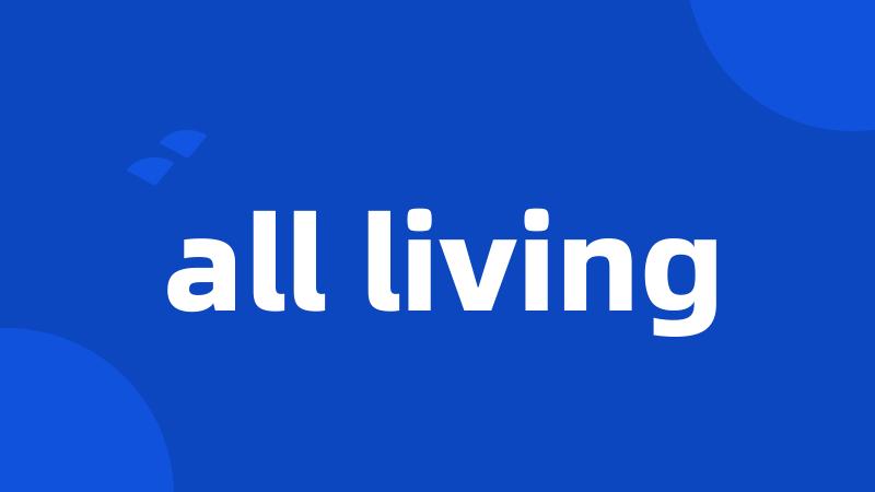 all living