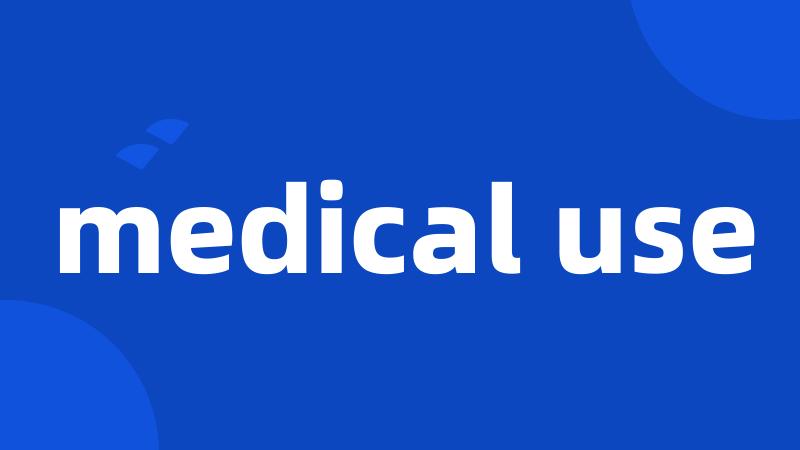 medical use