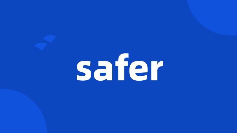 safer