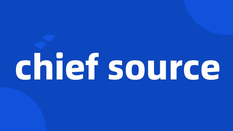 chief source