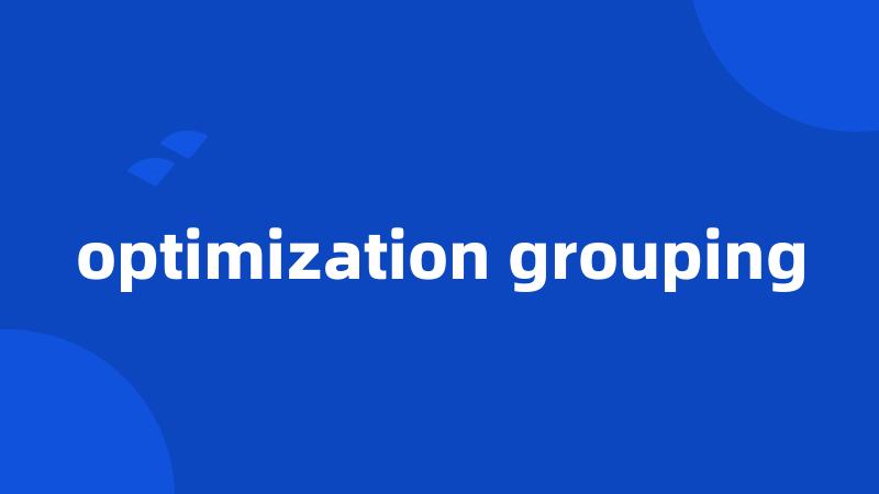 optimization grouping