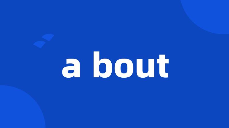 a bout