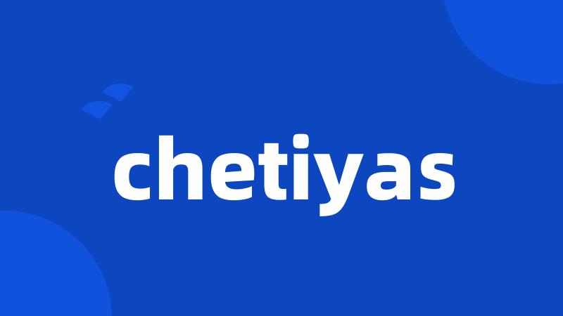 chetiyas
