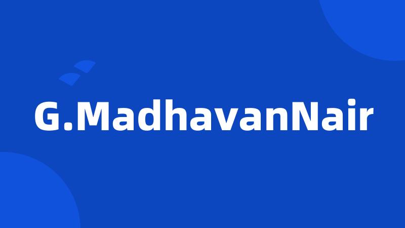 G.MadhavanNair