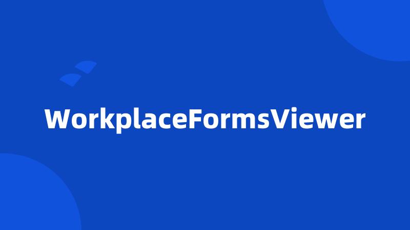 WorkplaceFormsViewer