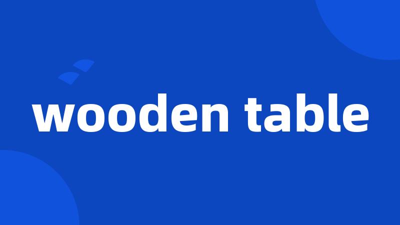 wooden table