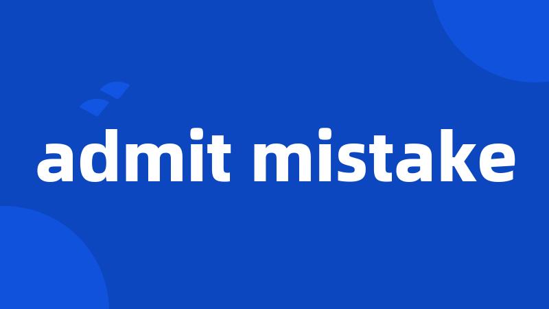 admit mistake