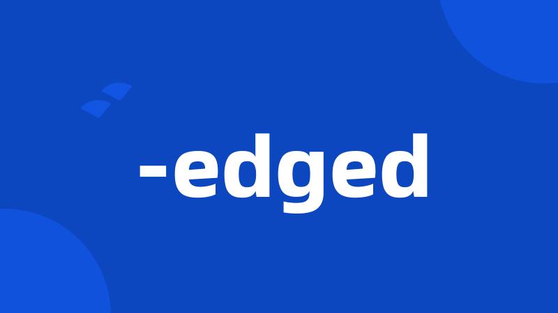 -edged