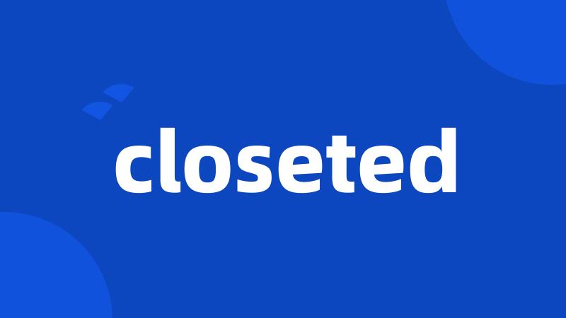 closeted