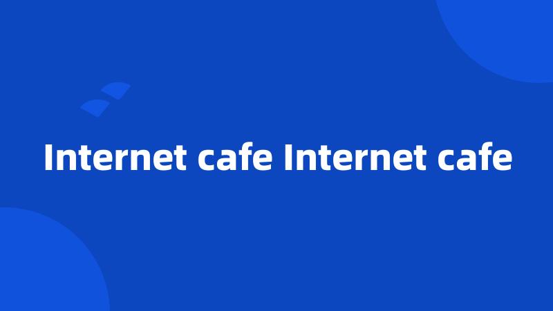 Internet cafe Internet cafe