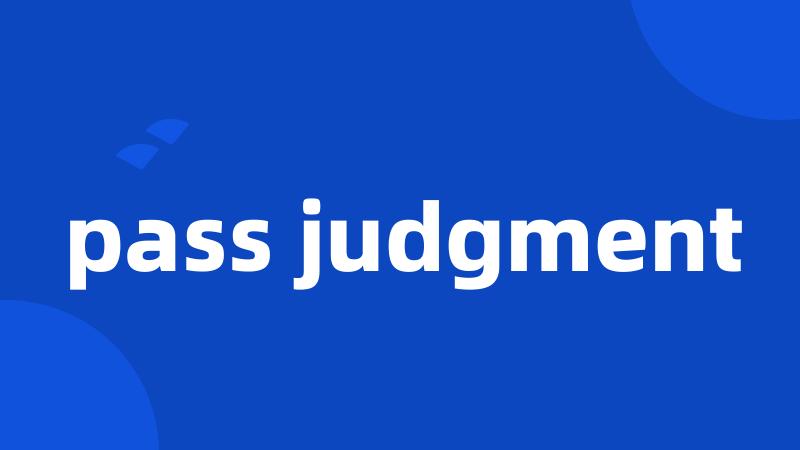 pass judgment