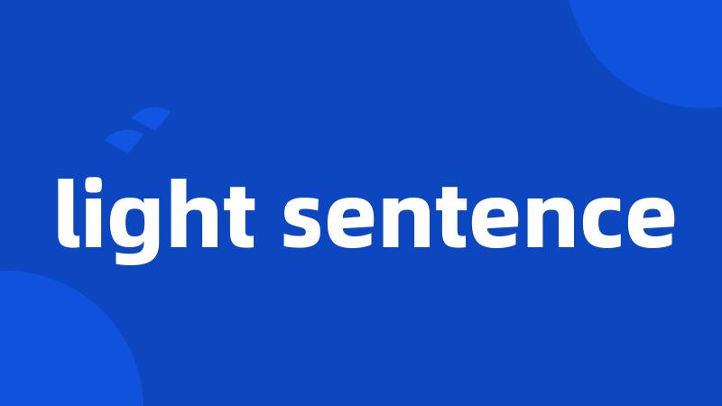 light sentence