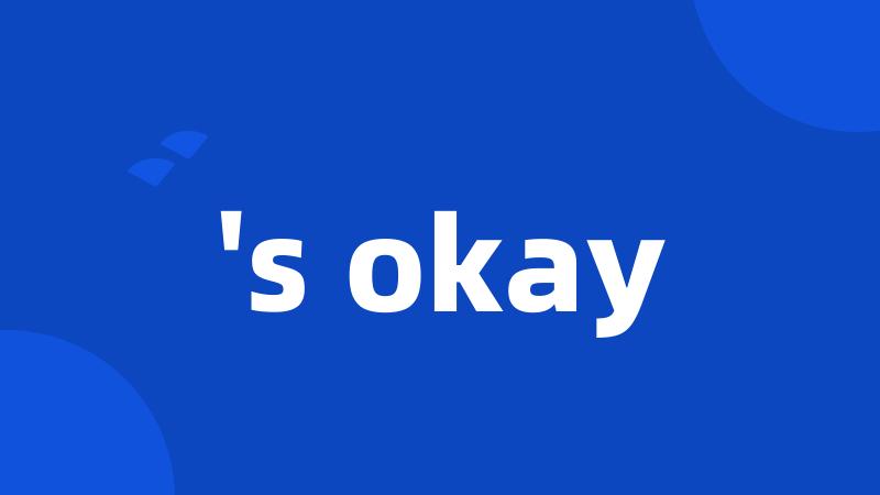 's okay
