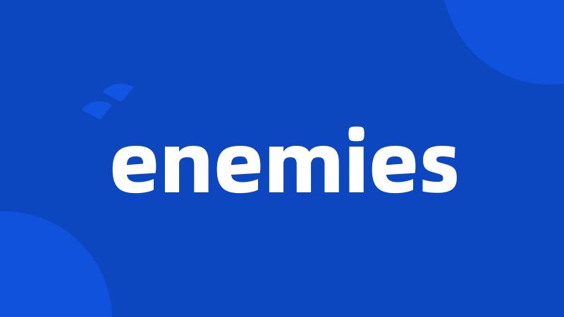 enemies