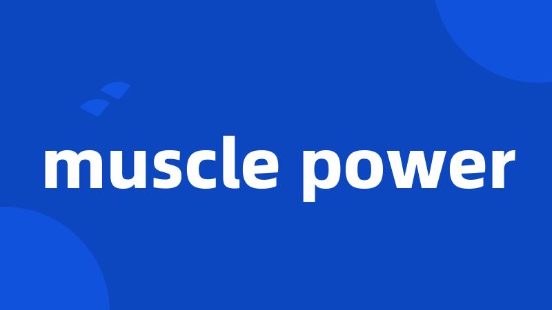 muscle power