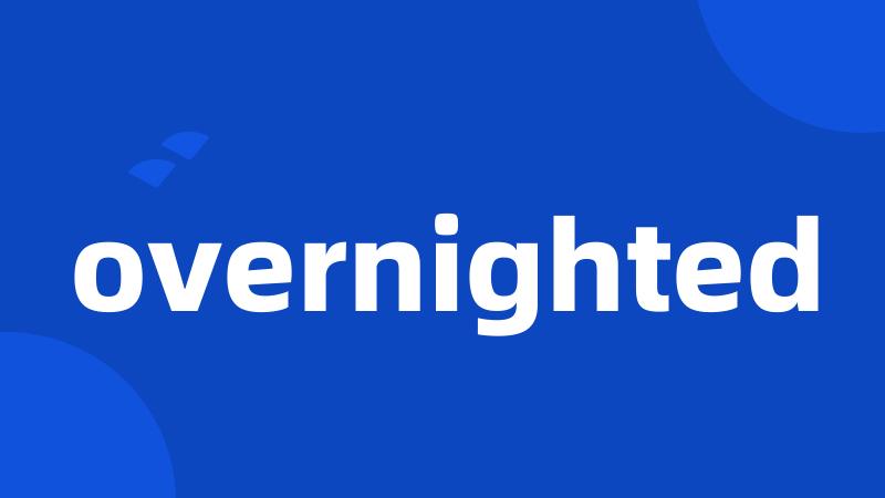 overnighted