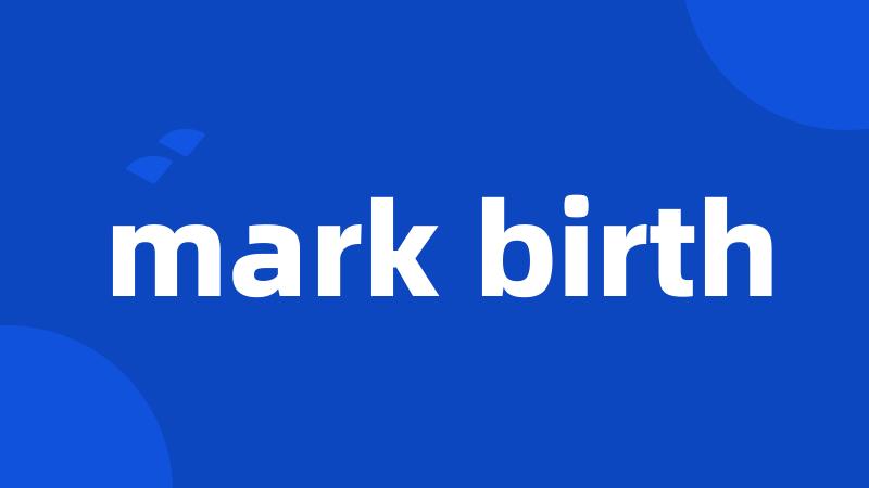 mark birth
