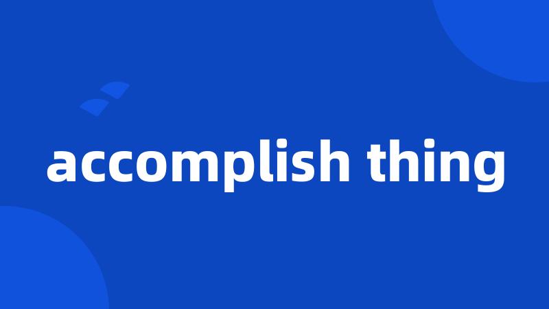 accomplish thing