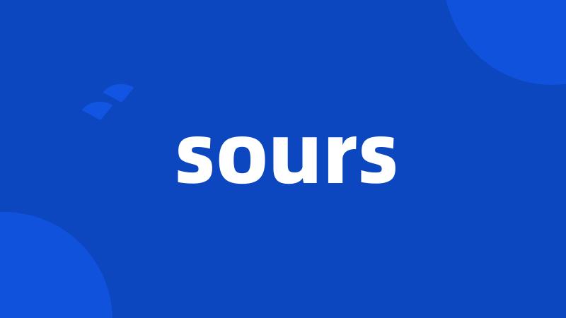 sours