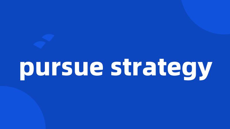 pursue strategy