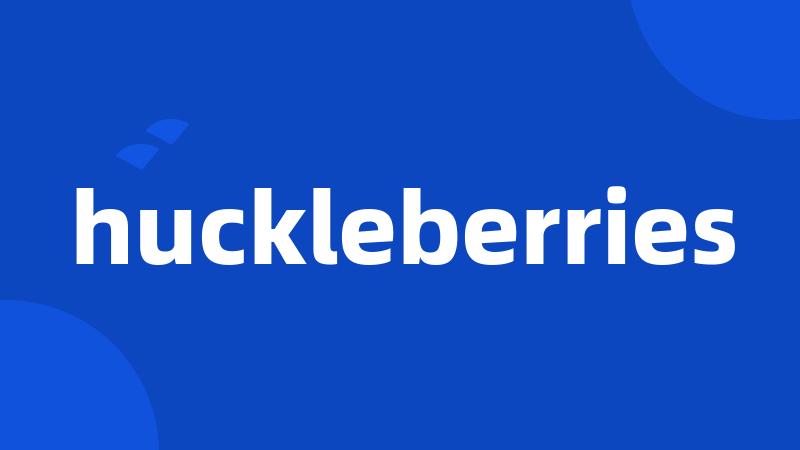 huckleberries