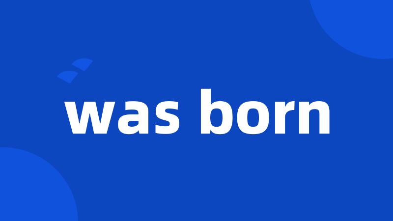 was born