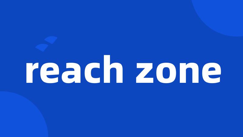 reach zone