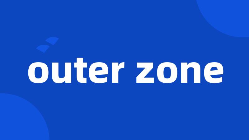 outer zone
