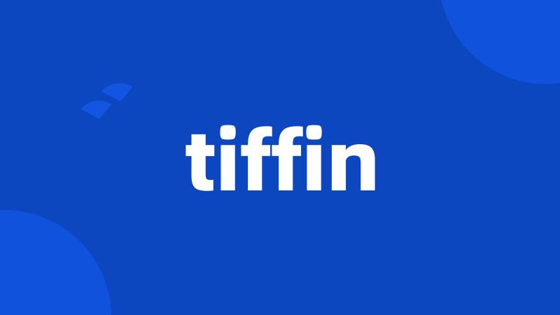 tiffin