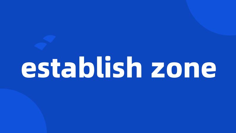 establish zone