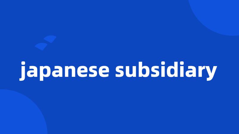 japanese subsidiary